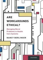 Are Workarounds Ethical?: Managing Moral Problems In Health Care Systems