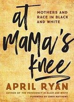 At Mama's Knee: Mothers And Race In Black And White