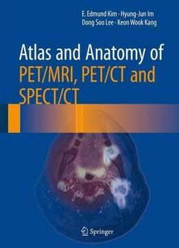 Atlas And Anatomy Of Pet-mri, Pet-ct And Spect-ct
