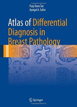 Atlas Of Differential Diagnosis In Breast Pathology (atlas Of Anatomic Pathology)