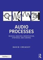 Audio Processes: Musical Analysis, Modification, Synthesis, And Control