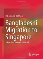 Bangladeshi Migration To Singapore: A Process-Oriented Approach