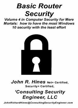 Basic Router Security: Volume 4 In John R. Hines’ Computer Security For Mere Mortals