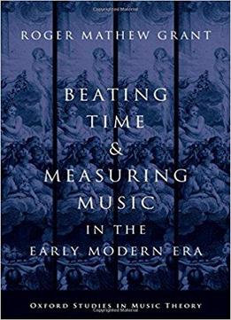 Beating Time And Measuring Music In The Early Modern Era