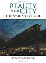 Beauty In The City: The Ashcan School (Excelsior Editions)