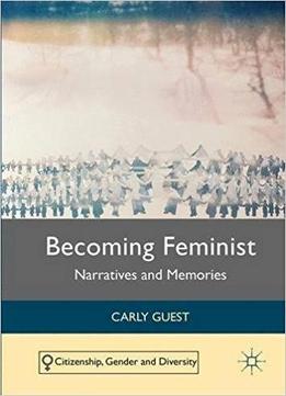 Becoming Feminist: Narratives And Memories