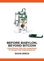 Before Babylon, Beyond Bitcoin: From Money That We Understand To Money That Understands Us