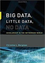 Big Data, Little Data, No Data: Scholarship In The Networked World