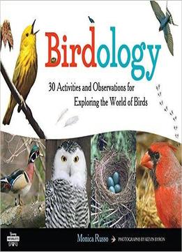 Birdology: 30 Activities And Observations For Exploring The World Of Birds