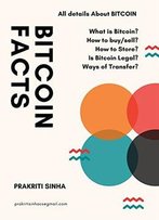 Bitcoin Facts : What Is Bitcoin ? How To Sell/Buy Bitcoin ? How To Store ? Is Bitcoin Legal ?
