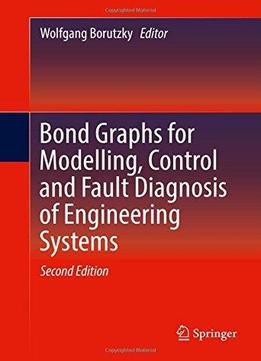 Bond Graphs For Modelling, Control And Fault Diagnosis Of Engineering Systems