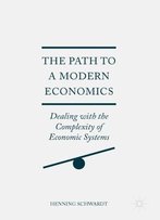 Book 2017 The Path To A Modern Economics: Dealing With The Complexity Of Economic Systems