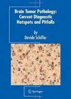 Brain Tumor Pathology: Current Diagnostic Hotspots And Pitfalls