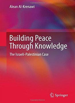 Building Peace Through Knowledge: The Israeli-palestinian Case