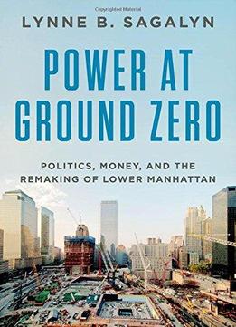 C: Politics, Money, And The Remaking Of Lower Manhattan