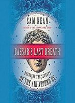 Caesar's Last Breath: Decoding The Secrets Of The Air Around Us [Audiobook]