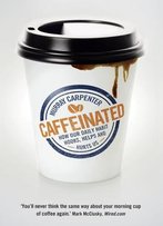 Caffeinated: How Our Daily Habit Helps, Hurts, And Hooks Us