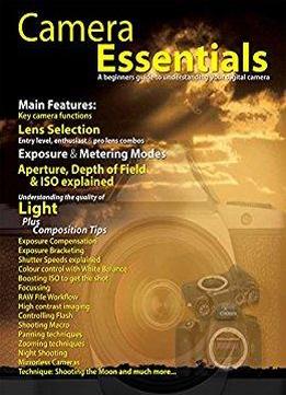 Camera Essentials: A Beginners Guide To Understanding Your Digital Camera