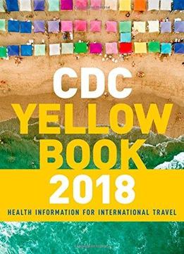 Cdc Yellow Book 2018: Health Information For International Travel