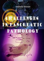 Challenges In Pancreatic Pathology Ed. By Andrada Seicean