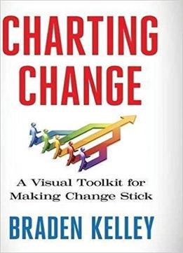 Charting Change: A Visual Toolkit For Making Change Stick
