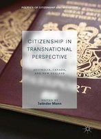 Citizenship In Transnational Perspective: Australia, Canada, And New Zealand (Politics Of Citizenship And Migration)