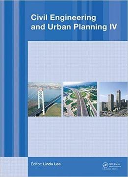 Civil Engineering And Urban Planning Iv: Proceedings Of The 4th International Conference