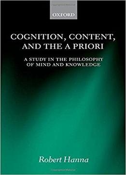 Cognition, Content, And The A Priori: A Study In The Philosophy Of Mind And Knowledge