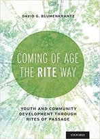 Coming Of Age The Rite Way: Youth And Community Development Through Rites Of Passage