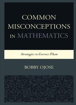 Common Misconceptions In Mathematics: Strategies To Correct Them