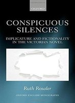 Conspicuous Silences: Implicature And Fictionality In The Victorian Novel