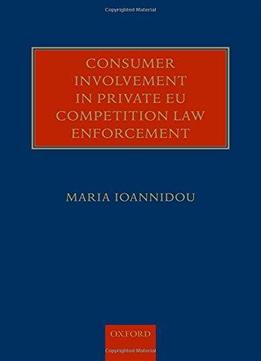 Consumer Involvement In Private Eu Competition Law Enforcement