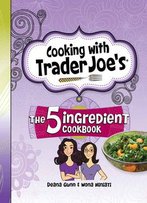Cooking With Trader Joe's: The 5 Ingredient Cookbook