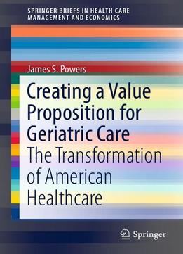 Creating A Value Proposition For Geriatric Care: The Transformation Of American Healthcare