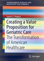 Creating A Value Proposition For Geriatric Care: The Transformation Of American Healthcare