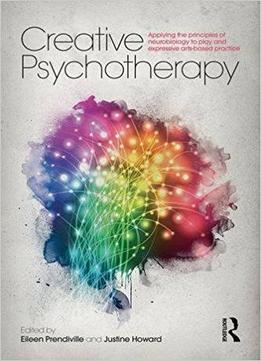 Creative Psychotherapy: Applying The Principles Of Neurobiology To Play And Expressive Arts-based Practice