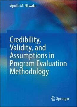 Credibility, Validity, And Assumptions In Program Evaluation Methodology