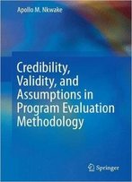 Credibility, Validity, And Assumptions In Program Evaluation Methodology