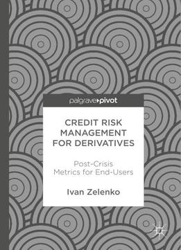 Credit Risk Management For Derivatives: Post-crisis Metrics For End-users
