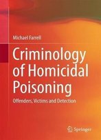 Criminology Of Homicidal Poisoning: Offenders, Victims And Detection