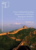 Cross-Cultural Schooling Experiences Of Chinese Immigrant Families: In Search Of Home In Times Of Transition