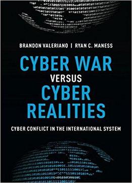Cyber War Versus Cyber Realities: Cyber Conflict In The International System