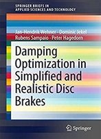 Damping Optimization In Simplified And Realistic Disc Brakes (Springerbriefs In Applied Sciences And Technology)