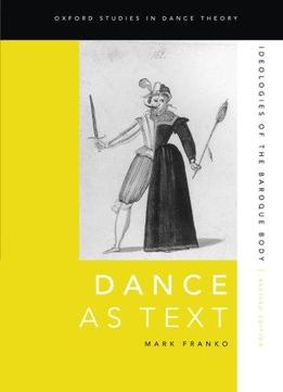 Dance As Text: Ideologies Of The Baroque Body, 2 Edition