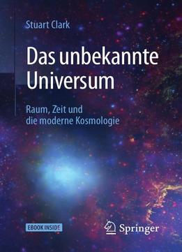 Das Unbekannte Universum: Raum, Zeit Und Die Moderne Kosmologie