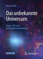 Das Unbekannte Universum: Raum, Zeit Und Die Moderne Kosmologie