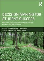 Decision Making For Student Success: Behavioral Insights To Improve College Access And Persistence