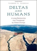 Deltas And Humans: A Long Relationship Now Threatened By Global Change