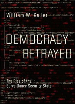 Democracy Betrayed: The Rise Of The Surveillance Security State