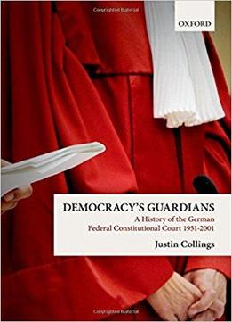 Democracy's Guardians: A History Of The German Federal Constitutional Court, 1951-2001